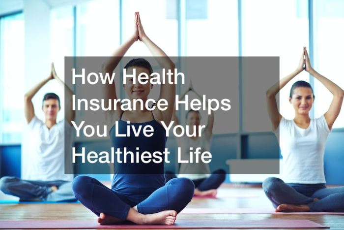 How Health Insurance Helps You Live Your Healthiest Life - Insurance <div class= How Health Insurance Helps You Live Your Healthiest Life - Insurance ...